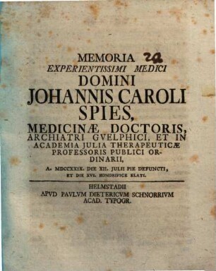 Memoria experientissimi medici Domini Johannis Caroli Spies, Medicinae Doctoris ... pie defuncti
