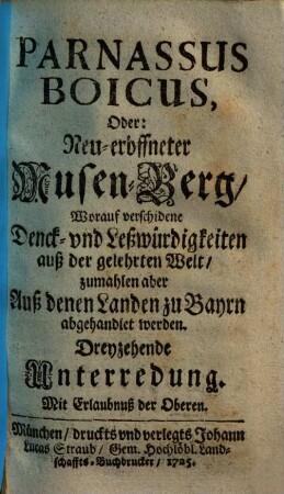 Parnassus Boicus oder neu-eröffneter Musen-Berg : worauff verschiedene Denck- und Leßwürdigkeiten auß der gelehrten Welt, zumahlen aber auß denen Landen zu Bayrn abgehandlet werden, 13=Bd. 3. (1725). - 80 S. : graph. Darst.