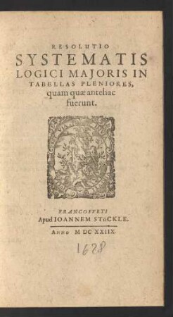 Resolutio Systematis Logici Maioris In Tabellas Pleniores, quam quae antehac fuerunt