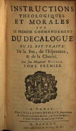 Instructions Theologiques Et Morales Sur Le Premier Commandement Du Decalogue : Ou Il Est Traite' De la Foi, de l'Esperance, & de la Charité, 1