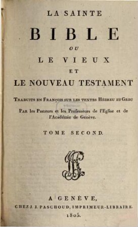 La sainte Bible ou le vieux et le nouveau Testament : trad. en François sur les textes Hébreu et Grec. 2