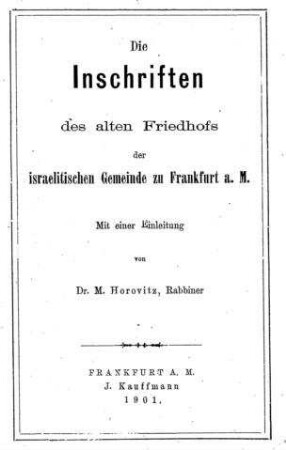 Die Inschriften des alten Friedhofs der israelitischen Gemeinde zu Frankfurt a. M. / mit einer Einl. von M. Horovitz