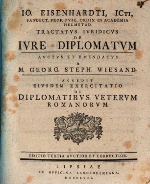 Jo. Eisenhardti ... tractatus iur. de iure diplomatum : accedit Wiesandi exercitatio de diplomatibus veterum Romanorum
