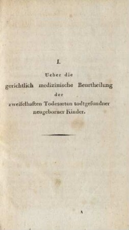 I. Ueber die gerichtlich medizinische Beurtheilung der zweifelhaften Todesarten todtgefundner neugeborner Kinder