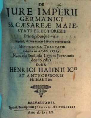 De iure imperii Germanici SS. Caesareae maiestati electoribus principibusque viris singulari, & hoc maxime seculo controverso methodica tractatio : exhibita in Acad. Iulia
