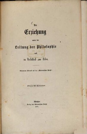 Die Erziehung unter der Leitung der Philosophie und im Verhältniß zum Leben : Besonderer Abdruck aus der "Suddeutschen Presse"
