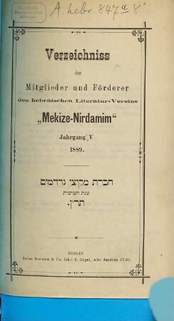 Verzeichnis der Mitglieder des Hebräischen Litteratur-Vereins Mekize Nirdamim. 5. 1889