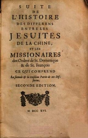Suite de L'Histoire Des Differens Entre Les Jesuites De La Chine, Et Les Missionaires des Ordres de St. Dominique & de St. François