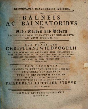 Diss. inaug. iur. de balneis ac balneatoribus ... sec. leges et instituta Romanor. ...