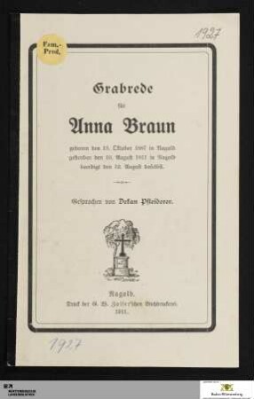 Grabrede für Anna Braun : geboren den 13. Oktober 1887 in Nagold gestorben den 10. August 1911 in Nagold beerdigt den 12. August daselbst