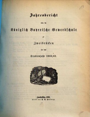 Jahresbericht über die Königlich Bayerische Gewerbschule zu Zweibrücken : für das Studienjahr .... 1868/69 (1869)
