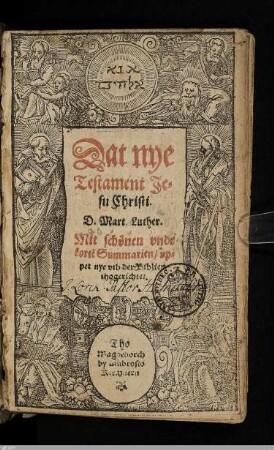 Dat nye Testament Jhesu Christi D. Mart. Luther. : Mit schönen vnde korte[n] Summarien, vppet nye vth der Biblien thogerichtet