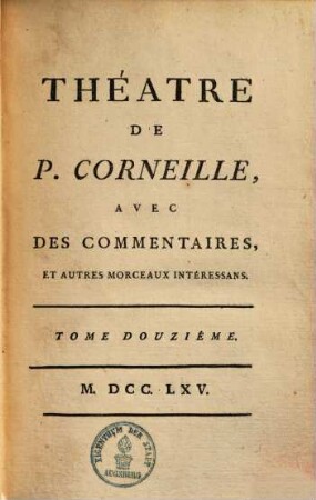 Théatre de P. Corneille : avec des commentaires, & autres morceaux intéressans, 12