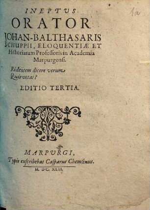 Ineptus Orator Johan-Balthasaris Schuppii, Eloquentiae Et Historiarum Professoris in Academia Marpurgensi