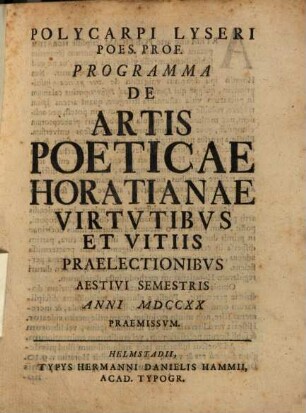Polycarpi Lyseri Poes. Prof. Programma De Artis Poeticae Horatianae Virtvtibvs Et Vitiis Praelectionibvs Anni MDCCXX Praemissvm