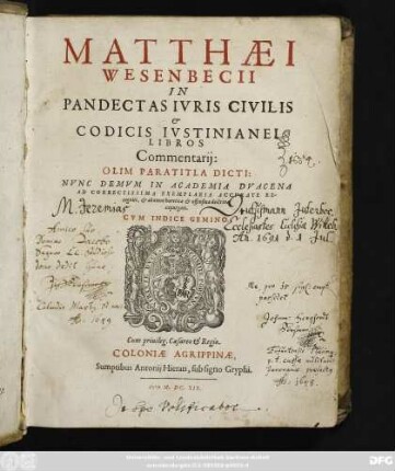 Matthaei Wesenbecii In Pandectas Iuris Civilis & Codicis Iustinianei Libros Commentarii: Olim Paratitla Dicti : Nunc Denum In Academia Duacena Ad Correctissima Exemplaria Accurate Recogniti, & ab omni haeretica & officina doctrina expurgati. Cum Indice Gemino