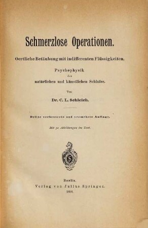 Schmerzlose Operationen : oertl. Betäubg. m. indifferenten Flüssigkeiten. Psychophysik d. natürl. u. künstl. Schlafes