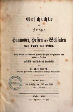 Geschichte des Krieges in Hannover, Hessen und Westfalen von 1757 bis 1763 : nach bisher unbenutzten handschriftlichen Originalien und anderen Quellen politisch-militairisch bearbeitet, 1.. Die Feldzüge von 1757 und 1758