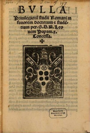 Bulla privilegiorum Studii romani in favorem doctorum ... concessa : (Rom. 1513 ; Inc.: Dum suavissimos atque uberes fructus)