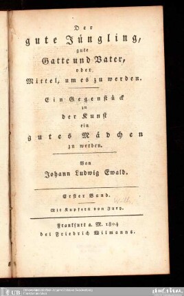 1: Der gute Jüngling, gute Gatte und Vater, oder Mittel, um es zu werden : ein Gegenstück zu der Kunst, ein gutes Mädchen zu werden