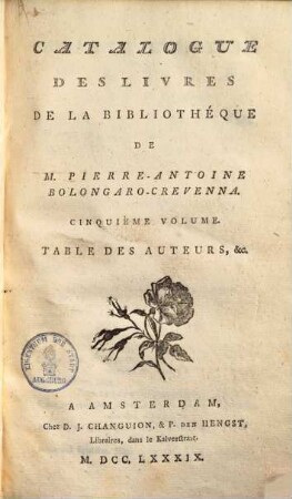 Catalogue Des Livres De La Bibliothéque De M. Pierre-Antoine Bolongaro-Crevenna, 5.. Table des auteurs ...