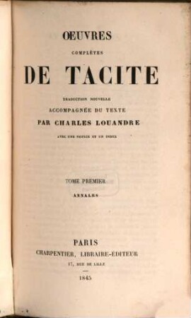 Oeuvres complètes de Tacite traduction nouvelle accompagnée du texte par Charles Louandre avec une notice et un index, 1
