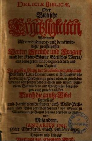 Deliciae biblicae oder Biblische Ergetzligkeiten : worinnen alle curieuse, merck- und druckwürdige, zweiffelhafte Oerter, Sprüche und Fragen nach der Richtschnur göttl. Worts etc. erörtert etc. werden, 14.