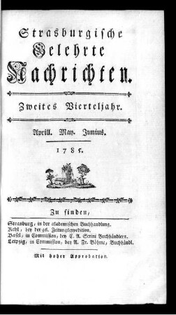 Straßburgische Gelehrte Nachrichten. Zweites Vierteljahr. Aprill. May. Junius. 1785.