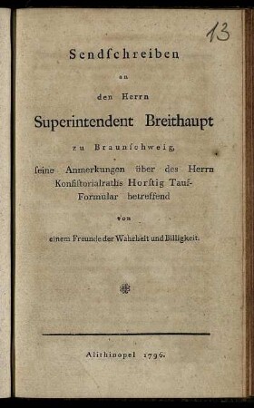 Sendschreiben an den Herrn Superintendent Breithaupt zu Braunschweig, seine Anmerkungen über des Herrn Konsistorialraths Horstig Tauf-Formular betreffend