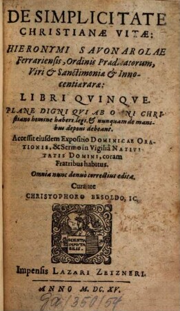 De simplicitate christianae vitae Hieronymi Savonarolae ... : libri cinque ; accessit eiusdem expositio dominicae orationis, & sermo in vigilia nativitatis Domini, coram fratribus habitus