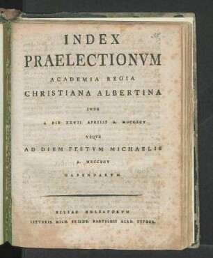 SS 1795: Index Praelectionvm Academia Regia Christiana Albertina Inde A Die XXVII Aprilis A. MDCCXCV Vsqve Ad Diem Festvm Michaelis A. MDCCXCV Habendarvm.