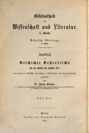 Handbuch der Geschichte Oesterreichs von der ältesten bis zur neuesten Zeit : Mit besonderer Rücksicht auf Länder-, Völkerkunde und Culturgeschichte, 1