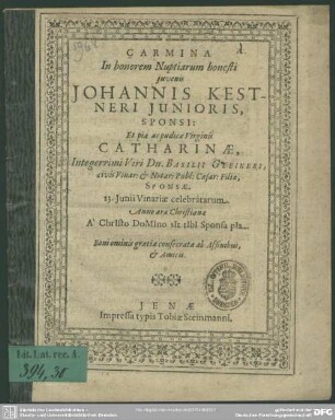 Carmina in honorem nuptiarum Johannis Kestneri iunioris et Catharinae, Basilii Gleineri filiae ...
