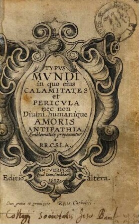 Typvs Mvndi : in quo eius Calamitates et Pericvla nec non Diuini, humanique Amoris Antipathia, Emblematicè proponuntur à RR.C.S.I.A.