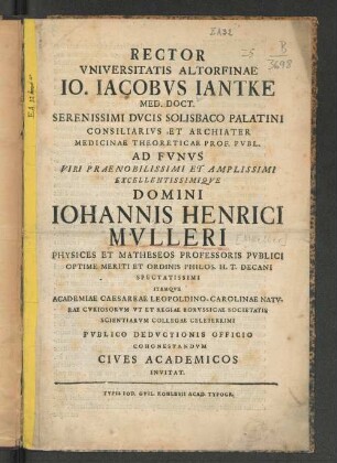 Rector Vniversitatis Altorfinae Io. Iacobvs Iantke ... Ad fvnvs ... Domini Iohannis Henrici Mvlleri Physices Et Matheseos Professoris Pvblici ... Pvblico Dedvctionis Officio Cohonestandvm Cives Academicos Invitat