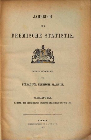 Jahrbuch für bremische Statistik. Heft 1, Zur Statistik des Schiffs- und Warenverkehrs. 1876,2. ... der Jahre 1875 u. 1876. - 1877