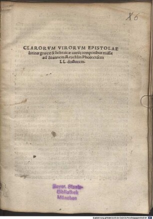 Clarorvm Virorvm Epistolae latinae graecae & hebraicae uariis temporibus missae ad Ioannem Reuchlin Phorcensem LL. doctorem