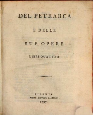 Del Petrarca e delle sue opere : libri quattro