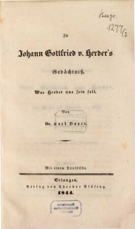 Zu Johann Gottfried Herder's Gedächtniß : was Herder uns sein soll ; Mit einem Titelbilde