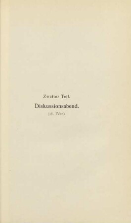 Zweiter Teil. Diskussionsabend (18. Febr.)