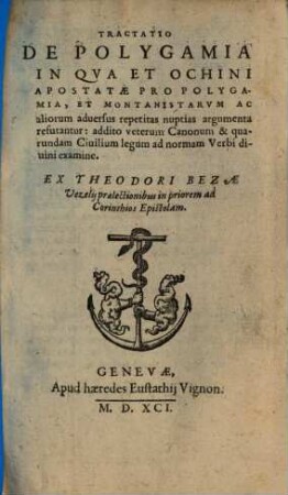 Tractatio de Polygamia : in qua et ochini apostatae pro polygamia, et montanistarum ac aliorum adversus repetitas nuptias argumenta refutantur ...
