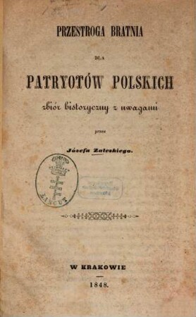 Przestroga bratnia dla patryotów polskich : Zbiór historyczny z uwagami. Przez Józefa Zaleskiego