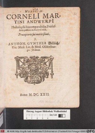 Memoriae Corneli[i] Martini Andwerpi[i] Philosophi Incomparabilis, Professoris publici in Inclyta Iulia, Praeceptoris sui meritißimi, F. Anthon. Gunther Billich/ Utr. Med. Lic. & Med. Oldenburgic. Ordinar.