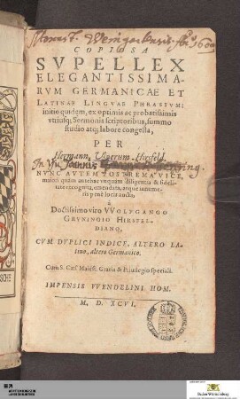 Copiosa Svpellex Elegantissimarvm Germanicae et Latinae Lingvae Phrasivm : Cvm Dvplici Indice, Altero Latino, altero Germanico