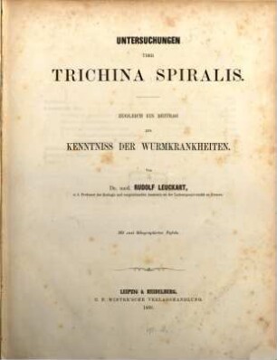 Untersuchungen über Trichina spiralis : Zugleich ein Beitrag zur Kenntniss der Wurmkrankheiten. Mit 2 lithogr. Taff.
