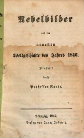 Nebelbilder aus der neuesten Weltgeschichte des Jahres 1846 : Illustrirt durch Professor Adolf Glassbrenner