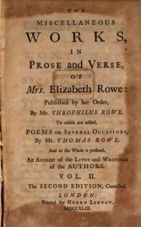 Miscellaneous Works In Prose and Verse Of Mrs. Elizabeth Rowe : To which are added Poems on Several Occasions By Mr. Thomas Rowe ; And to the Whole is prefixed An Account of the Lives and Writings of the Authors ; In Two Volumes. 2