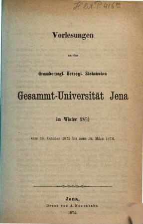 Vorlesungen an der Gesamt-Universität Jena : im .... 1875/76, 1875/76. Winter (1875)