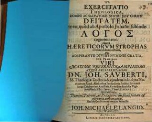 Exercitatio theol. Domini ac Salvatoris Nostri Jesu Christi deitatem ex eo, quod ab apostolo Johanne subinde logos cognominatur, contra haereticorum strophas evidenter demonstrans