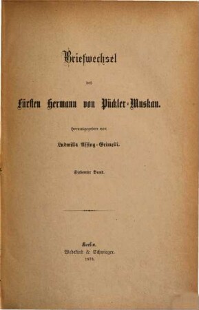 Briefwechsel und Tagebücher des Fürsten Hermann von Pückler-Muskau : aus dem Nachlaß des Fürsten Pückler-Muskau. 7. Band